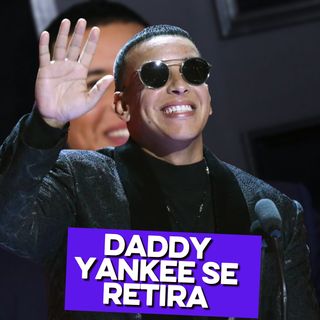 Daddy Yankee se RETIRA