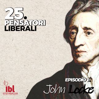 #1: John Locke. Con Carlo Lottieri - 25 Pensatori Liberali