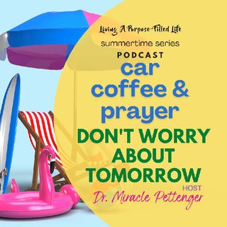 LPFL Car Coffee & Prayer 2022_07 Don't Worry About Tomorrow