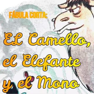 EL CAMELLO, EL ELEFANTE Y EL MONO 🐒 Fábula Corta  🐫 Moraleja de Esopo 🐘 Spanish fables with moral