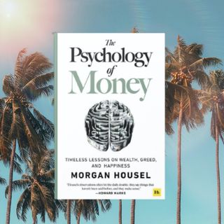 The Psychology of Money Part 1 : by Morgan Housel