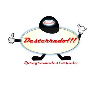 Programa Desterrado!!!