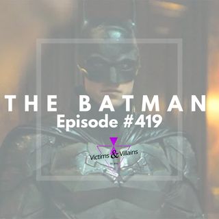 The Batman (2022) | Victims and Villains #419