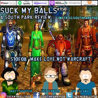 Suck My Balls #150 - S10E8 Make Love, Not Warcraft - "...I'm Not A R-Tard."