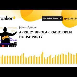 APRIL 21 BIPOLAR RADIO OPEN HOUSE PARTY