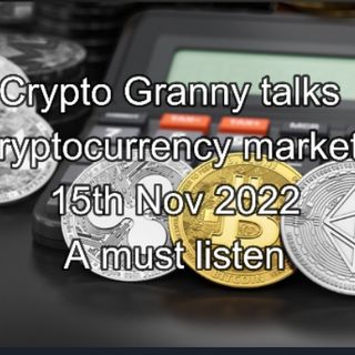 Crypto Granny talks Cryptocurrency markets 15th Nov 2022 A must listen