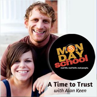 Monday School 003 - A Time To Trust