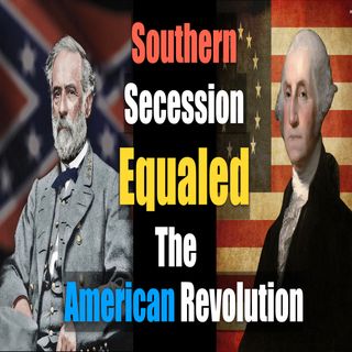Ep.16: Southern Secession Was Equivalent To The American Revolution