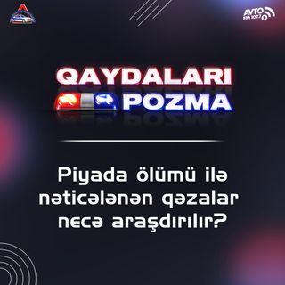 Piyada ölümü ilə nəticələnən qəzalar necə araşdırılır?