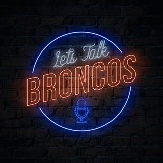 Welcome to the Let's Talk Broncos Podcast & How does Denver get back to the Super Bowl?