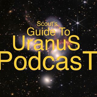 Episode 32 - Scouts Guide To Uranus