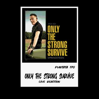 Puntata 170 - Only The Strong Survive (live reaction)