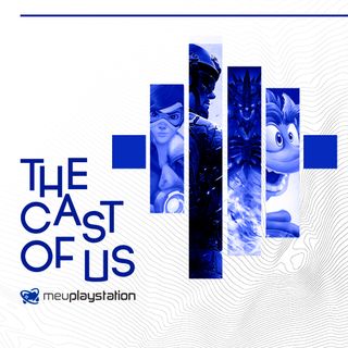 The Cast of Us #6 - Microsoft vai às compras e os efeitos para a Sony