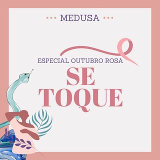 #02 Especial Outubro Rosa: Se Toque