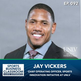 Jay Vickers | Chief Operating Officer for Sports Innovation at UNLV | Always Being Present (EP92)