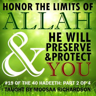 40H#19: Honor the Limits of Allah & He Will Preserve You! (Part 2 of 4)