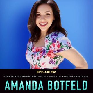 #92 Amanda Botfeld: Making Poker Strategy Less Complex & Author of "A Girls Guide to Poker"