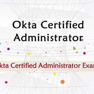 Okta Certified Administrator Certification Exam Questions