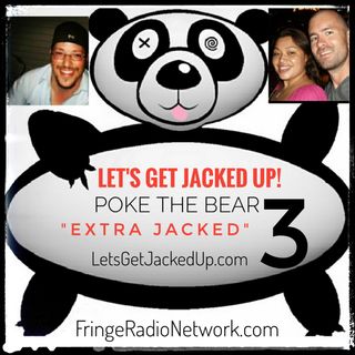 LET'S GET JACKED UP! Poke the Bear-Extra Jacked 3-guest-Chips Ross-Johnny McMahon-Michael Basham