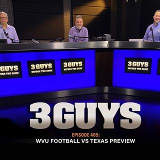 Three Guys Before The Game - West Virginia Football vs Texas Preview (Episode 405)F
