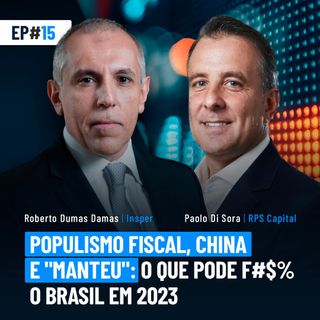 #15 | Populismo fiscal, China e "manteu": o que pode f#$% o Brasil em 2023