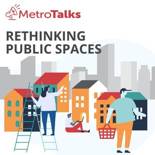 MetroTalks: Rethinking public spaces