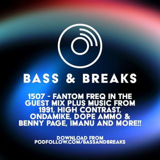 1507 - Fantom Freq in the guest mix plus music from 1991, High Contrast, OnDaMike, Dope Ammo & Benny Page, Imanu and more!!