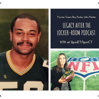 Legacy After the Locker-Room Podcast with Former NFL Green Bay Packer, John Pointer