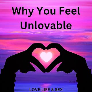 Why You Feel Unlovable 😱