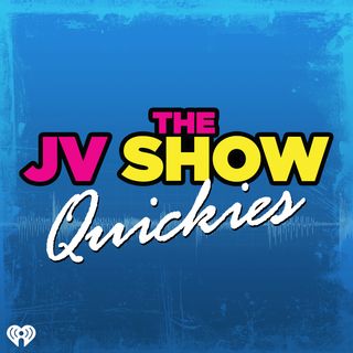 The JV Show Quickies