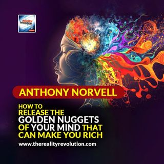 Anthony Norvell - How To Release The Golden Nuggets Of Your Mind That Can Make You Rich