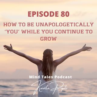 Episode 80 - How to be unapologetically YOU while you continue to GROW