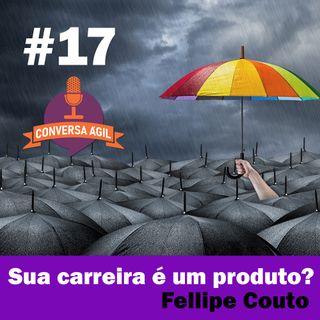 #17 - Sua carreira é um produto? com Fellipe Couto