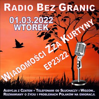 01.03.2022 - 19:00 - "WIADOMOŚCI ZZA KURTYNY" - EP23/22