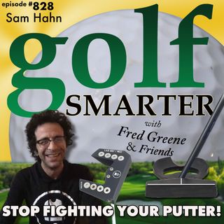 Stop Fighting Your Putter! Featured Guest: Sam Hahn CEO of LAB Golf