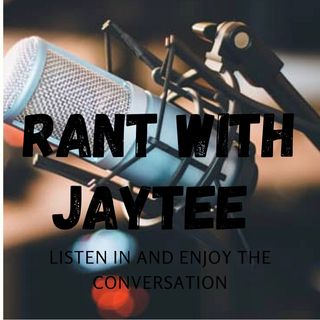 Rant with Jaytee