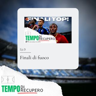 Ep.9 - Finali di fuoco