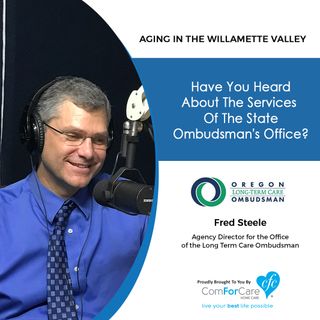 1/21/20: Fred Steele, Agency Director of Oregon’s Long-Term Care Ombudsman’s Office | All about the Office of the Oregon Long-Term Care