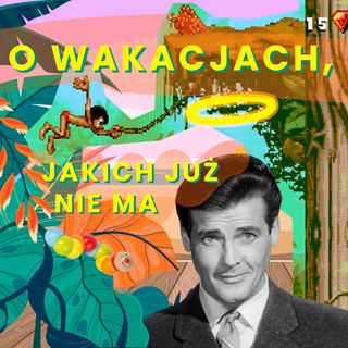 O wakacjach, jakich już nie ma