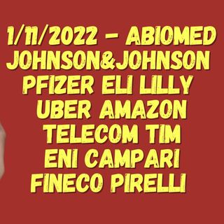 1/11/2022 - ABIOMED  JOHNSON&JOHNSON  PFIZER ELI LILLY  UBER AMAZON TELECOM TIM ENI CAMPARI FINECO PIRELLI