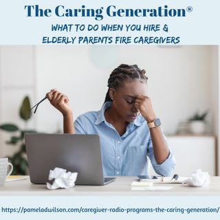 What to Do When You Hire and Elderly Parents Fire In-Home Caregivers