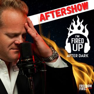 I'm Fired Up After Dark AFTERSHOW