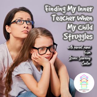 Episode 213: Finding My Inner Teacher When My Child Struggles