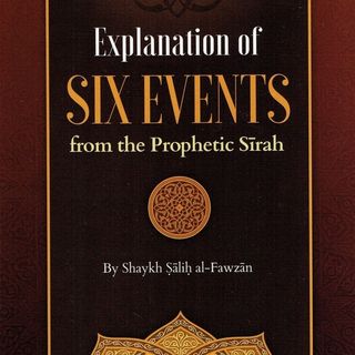 Explanation of Six Events from the Sīrah