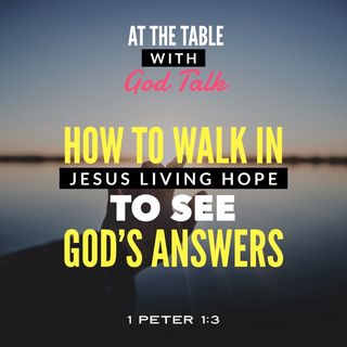 How to Walk in Jesus Living Hope to See God’s Answers