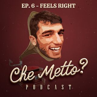 Ep. 6 - Feels Right