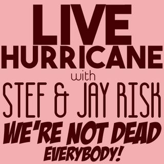 LIVE Hurricane with Stef & Jay Risk!