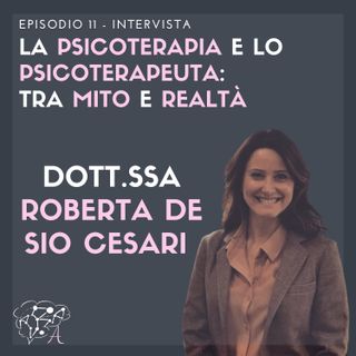 #11: Roberta De Sio Cesari - La psicoterapia e lo psicoterapeuta, tra mito e realtà