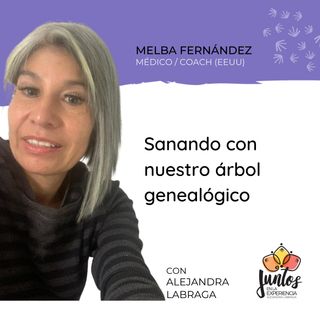 Ep. 070 - Sanando con nuestro árbol genealógico con Melba Fernández