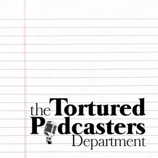 The Tortured Podcasters Dept